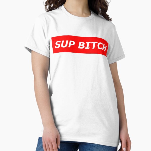 Supbitch | Sup Bitch T-Shirt