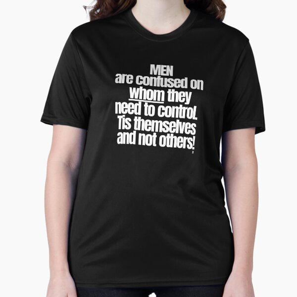 MEN are confused on whom they need to control. Tis themselves and not others! Active T-Shirt