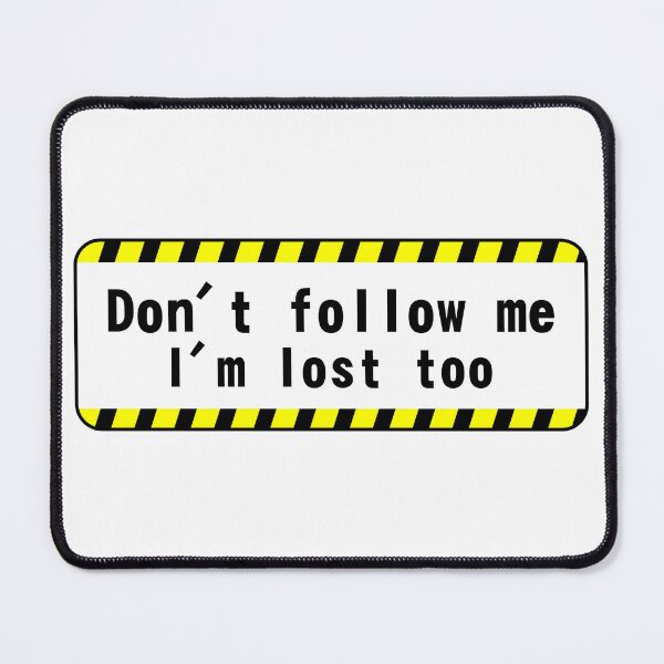 Item preview, Humorous Sign Saying Don't Follow Me I'm Lost Too designed and sold by TheMicronarts.