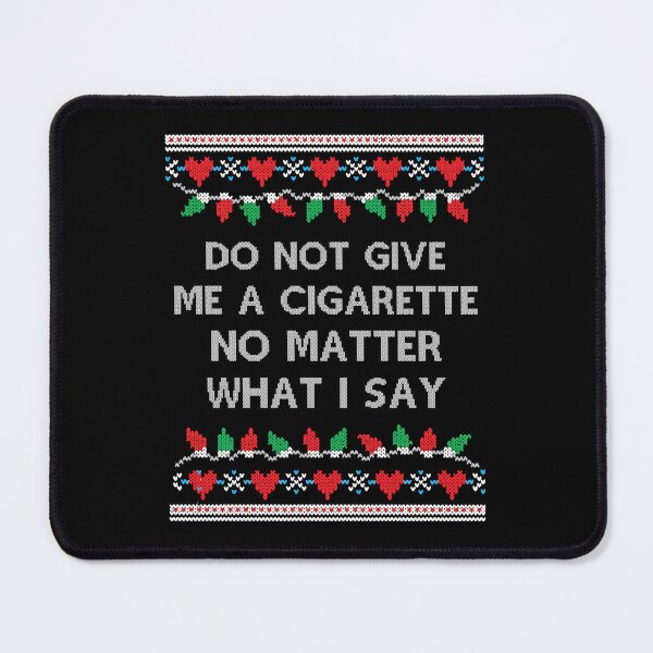 Item preview, Do Not Give Me a Cigarette Christmas Gifts for Men and Women designed and sold by belladesign7.