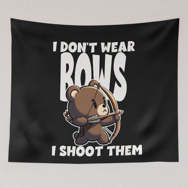 Item preview, I Don't Wear Bows I Shoot Them Cute Bear designed and sold by TeddybearClub.