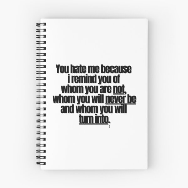 Item preview, You hate me because i remind you of whom you are not, whom you will never be and whom you will turn into. designed and sold by Finds.