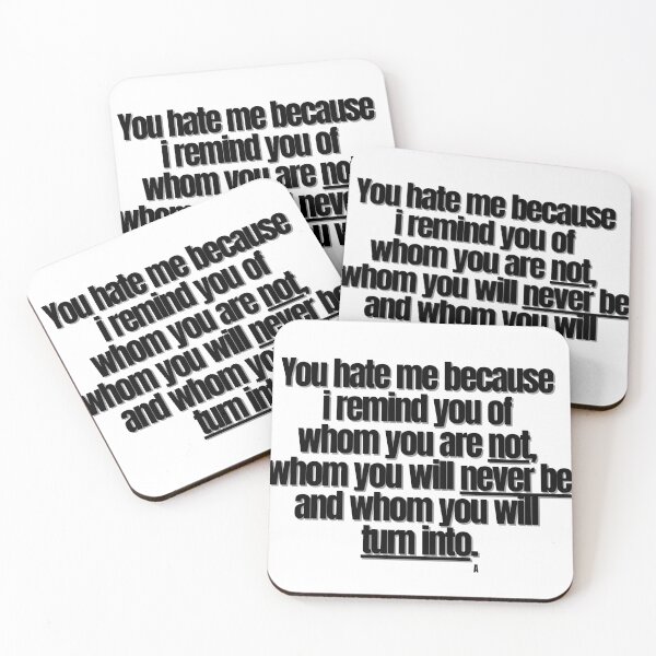 Item preview, You hate me because i remind you of whom you are not, whom you will never be and whom you will turn into. designed and sold by Finds.