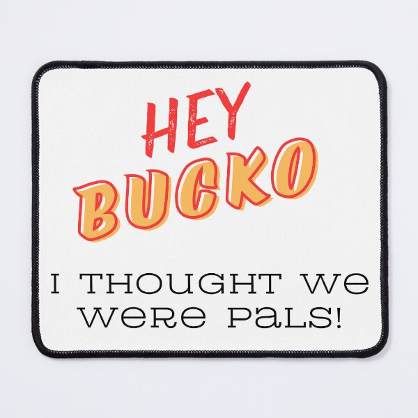 Item preview, Hey Bucko I thought we were pals! designed and sold by LadyCardinal.