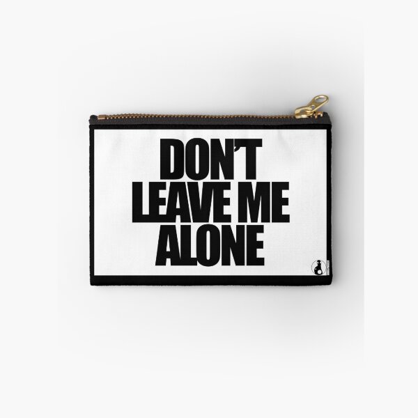 Item preview, DON’T LEAVE ME ALONE designed and sold by MobsProject.