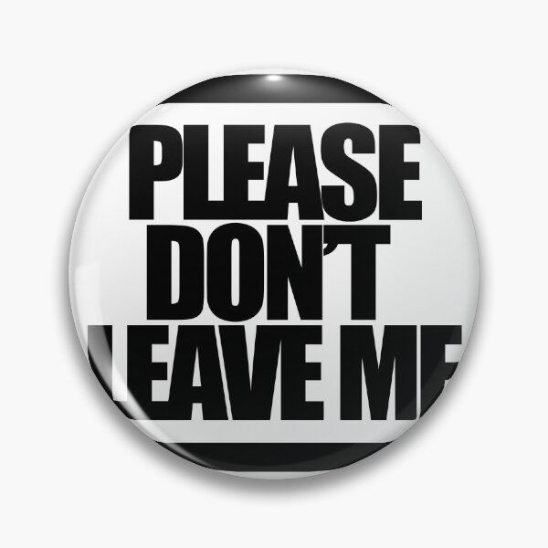 Item preview, PLEASE DON’T LEAVE ME designed and sold by MobsProject.