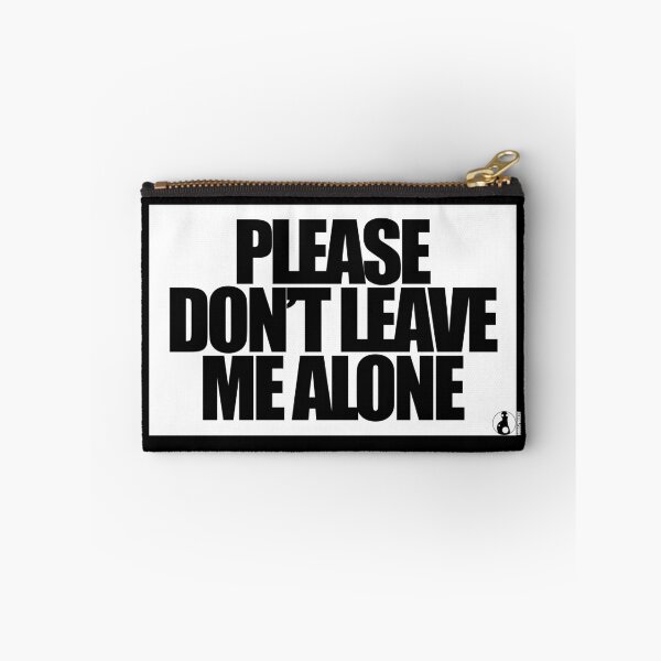 Item preview, PLEASE DON’T LEAVE ME ALONE designed and sold by MobsProject.