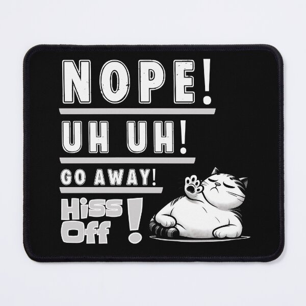 Item preview, Nope, uh uh, go away, hiss off designed and sold by Fr0mtheMachine.