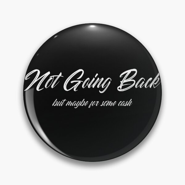 Item preview, Not Going Back, But Maybe For Some Cash designed and sold by BoldImpDes.