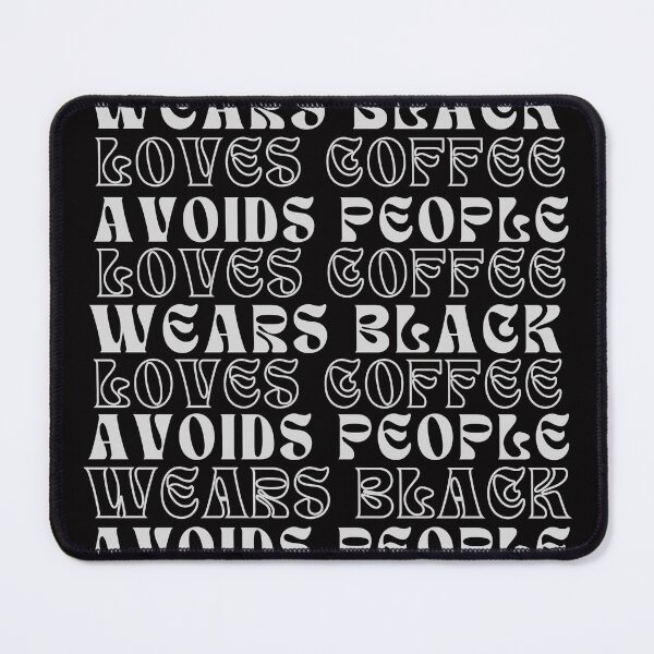 Item preview, Wears Black, Loves Coffee, Avoids People designed and sold by Molly's Bold Brush.