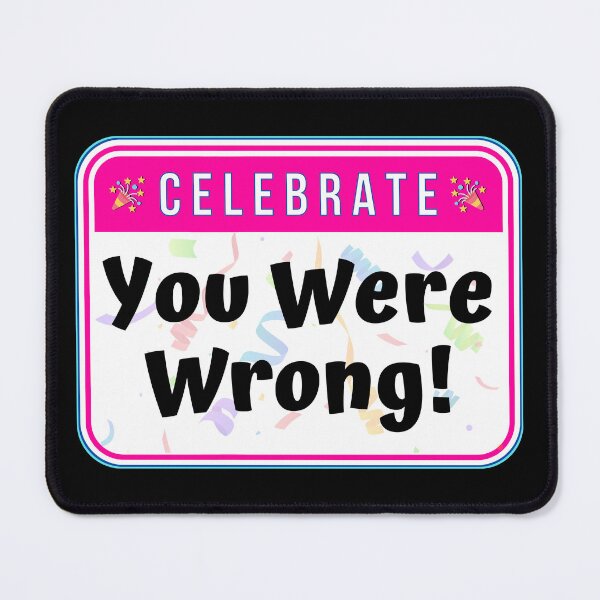 Item preview, CELEBRATE:  You Were Wrong! - funny warning signs designed and sold by DesignsFromTW-S.