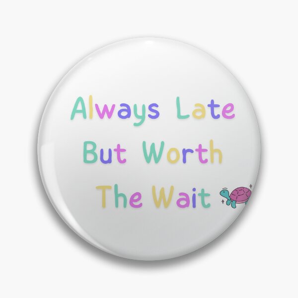 Item preview,  Always Late But Worth The Wait designed and sold by StickerFusion.