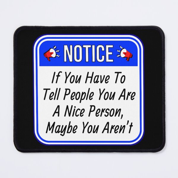 Item preview, NOTICE: If You Have To Tell People You Are A Nice Person, Maybe You Aren't - funny warning signs designed and sold by DesignsFromTW-S.