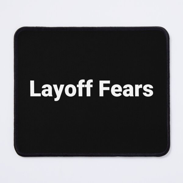 Item preview, Layoff Fears designed and sold by Text-based T-Shirts and Gifts.