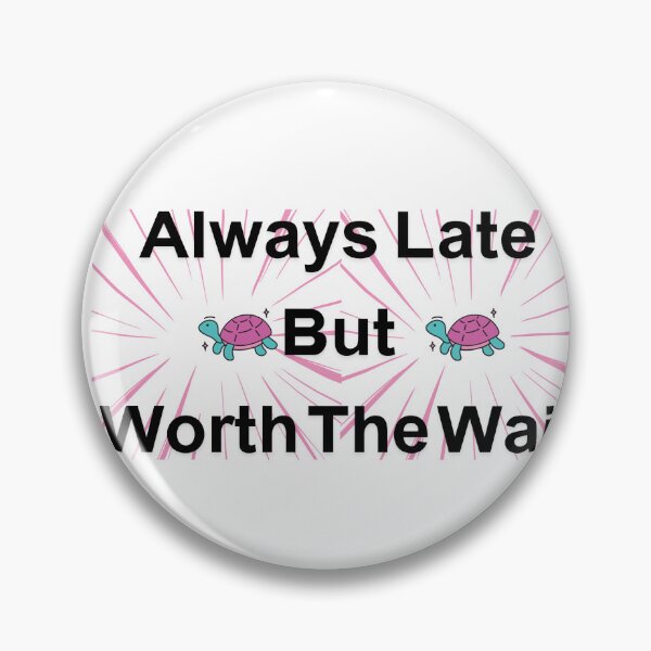 Item preview,  'Always Late But Worth The Wait' designed and sold by StickerFusion.