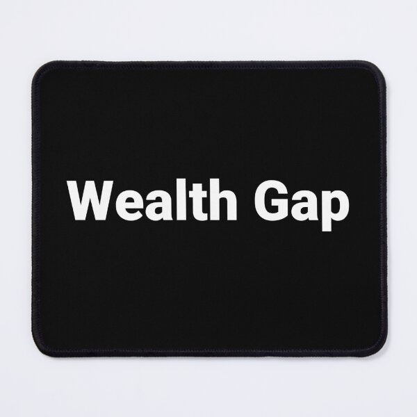 Item preview, Wealth Gap designed and sold by Text-based T-Shirts and Gifts.