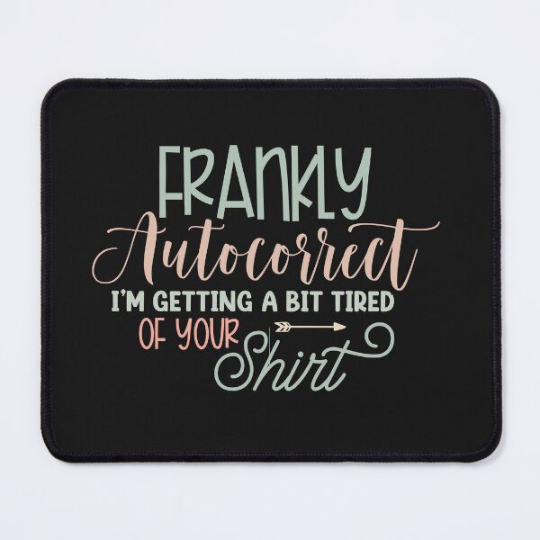 Item preview, Funny Autocorrecct I'm Getting Tired of Your Shirt designed and sold by AlienOccupation.