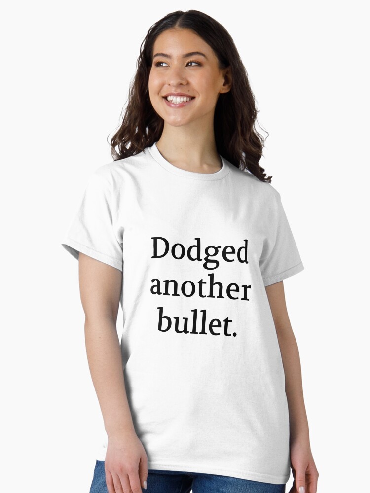 Thumbnail 2 of 7, Classic T-Shirt, Bullwit! funny money apparel and accessories - "Dodged another bullet" designed and sold by Bullwit.