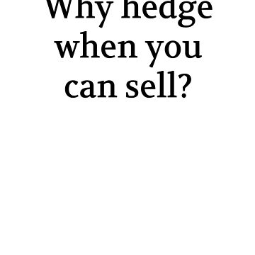 Artwork thumbnail, Bullwit! funny money apparel and accessories - "Why hedge when you can sell?" by Bullwit!