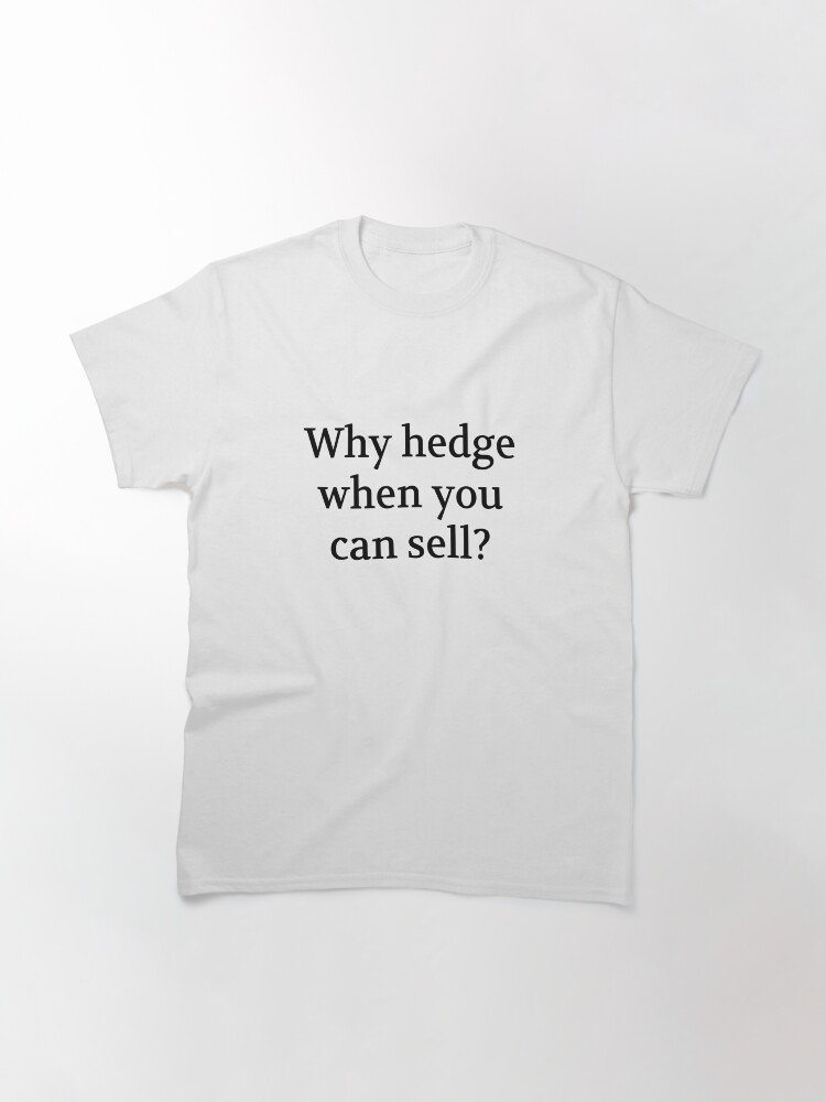 Thumbnail 3 of 7, Classic T-Shirt, Bullwit! funny money apparel and accessories - "Why hedge when you can sell?" designed and sold by Bullwit.