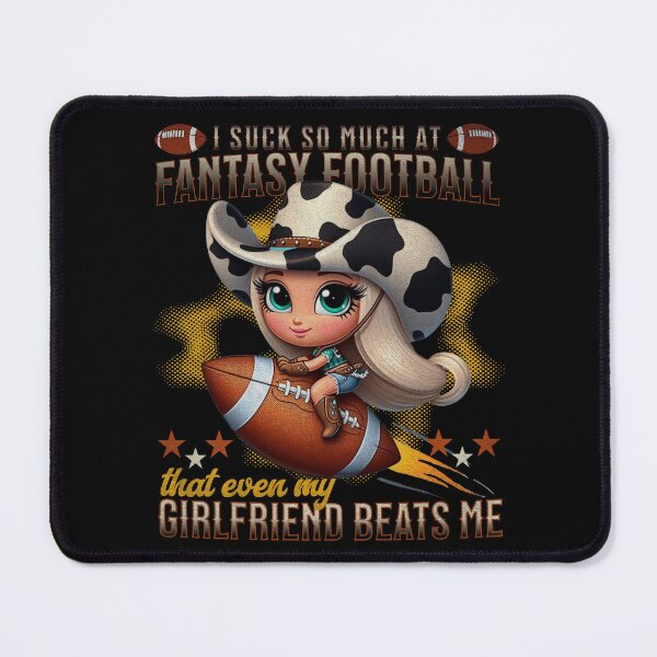 Item preview, I SUCK SO MUCH AT FANTASY FOOTBALL THAT EVEN MY GIRLFRIEND BEATS ME designed and sold by justyna-s28.