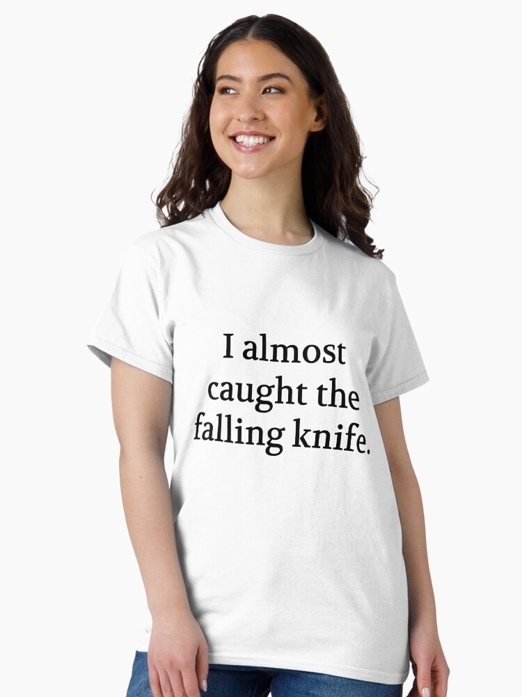 Thumbnail 2 of 7, Classic T-Shirt, Bullwit! funny money apparel and accessories - "I almost caught the falling knife" designed and sold by Bullwit.
