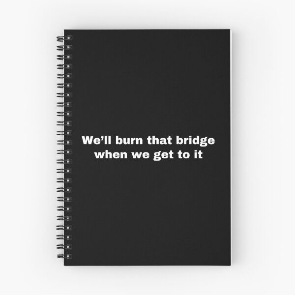 Item preview, We'll Burn That Bridge When We Get To It - Plain Text designed and sold by anne-dromeda.
