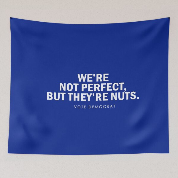 Item preview, We're Not Perfect But They're Nuts Vote Democrat designed and sold by anaotradnova.