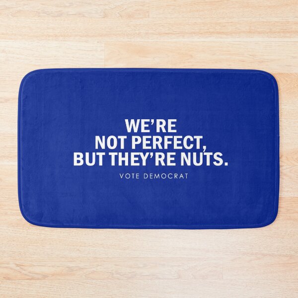Item preview, We're Not Perfect But They're Nuts Vote Democrat designed and sold by anaotradnova.