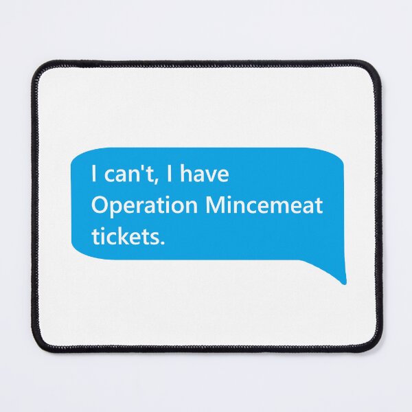 Item preview, I Can't, I Have Operation Mincemeat Tickets designed and sold by WestEndRebecca.