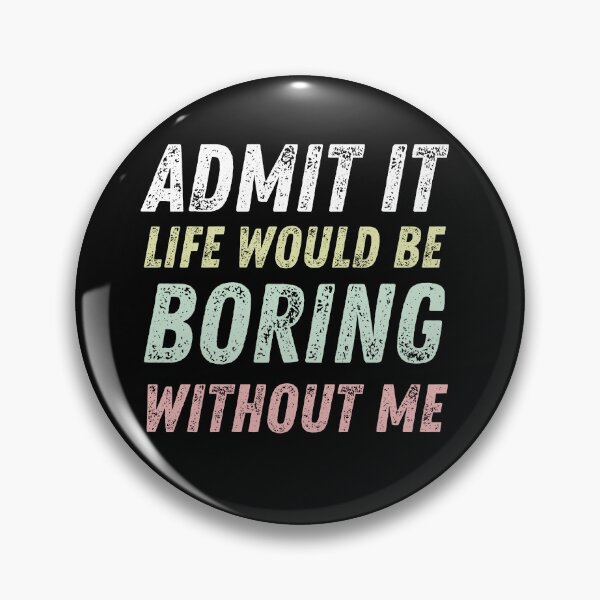 Item preview, Admit It Life Would Be Boring Without Me, Funny Saying designed and sold by FamilyGlowStore.