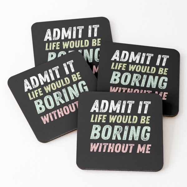 Item preview, Admit It Life Would Be Boring Without Me, Funny Saying designed and sold by FamilyGlowStore.