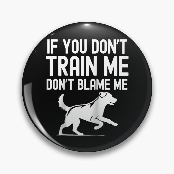 Item preview, Funny Dog Trainer If You Don't Train Me Don't Blame Me designed and sold by skeastore.
