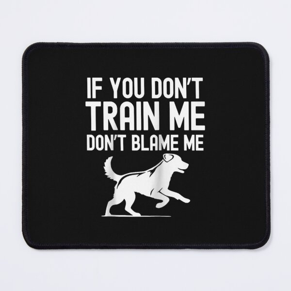 Item preview, Funny Dog Trainer If You Don't Train Me Don't Blame Me designed and sold by skeastore.