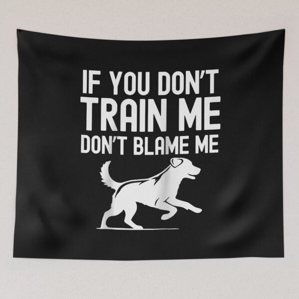 Item preview, Funny Dog Trainer If You Don't Train Me Don't Blame Me designed and sold by skeastore.