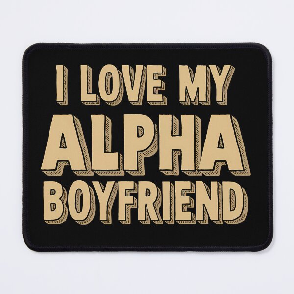 Item preview, I Love My Alpha Boyfriend designed and sold by BayBoutique.