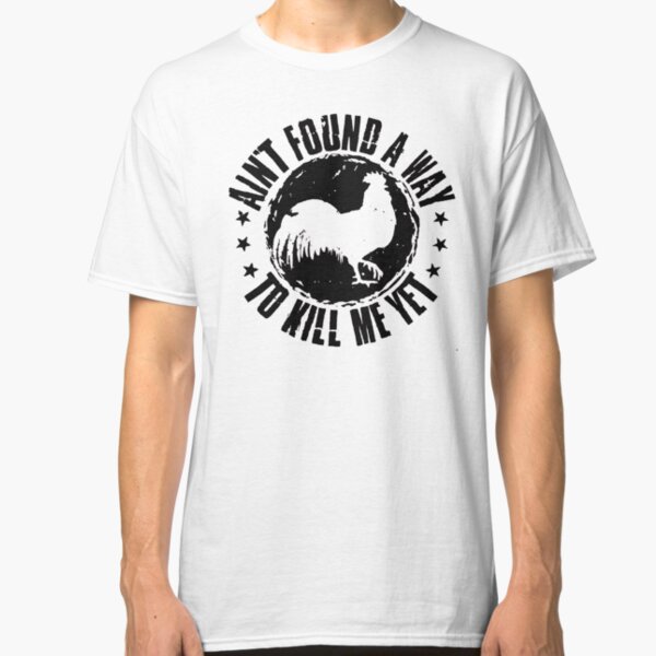Ain't found a way to kill me yet rooster Classic T-Shirt