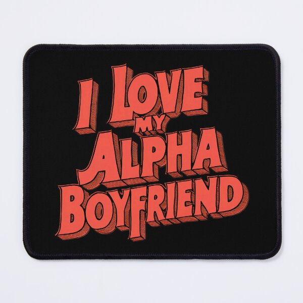 Item preview, I Love My Alpha Boyfriend designed and sold by BayBoutique.
