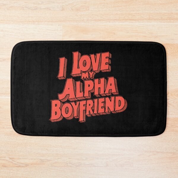 Item preview, I Love My Alpha Boyfriend designed and sold by BayBoutique.