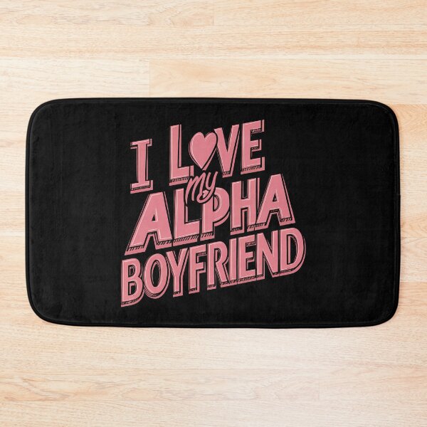 Item preview, I Love My Alpha Boyfriend designed and sold by BayBoutique.