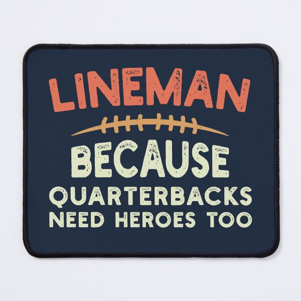 Item preview, Football Lineman Because Quarterbacks Need Heroes Too Cool designed and sold by shirtshoponline.