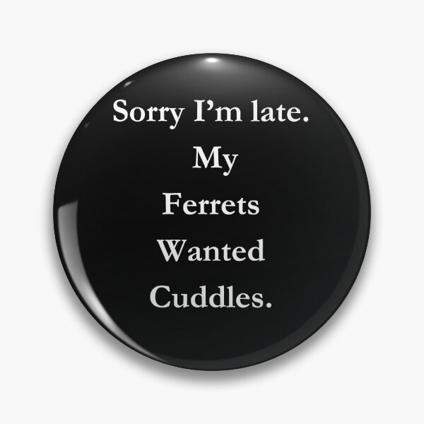 Item preview, Sorry I'm Late. My Ferrets Wanted Cuddles Classic Black Tee designed and sold by GeekySexyCool.