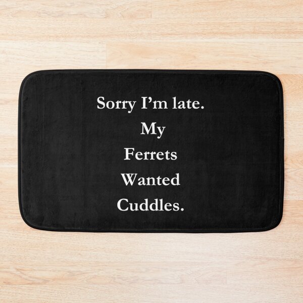 Item preview, Sorry I'm Late. My Ferrets Wanted Cuddles Classic Black Tee designed and sold by GeekySexyCool.