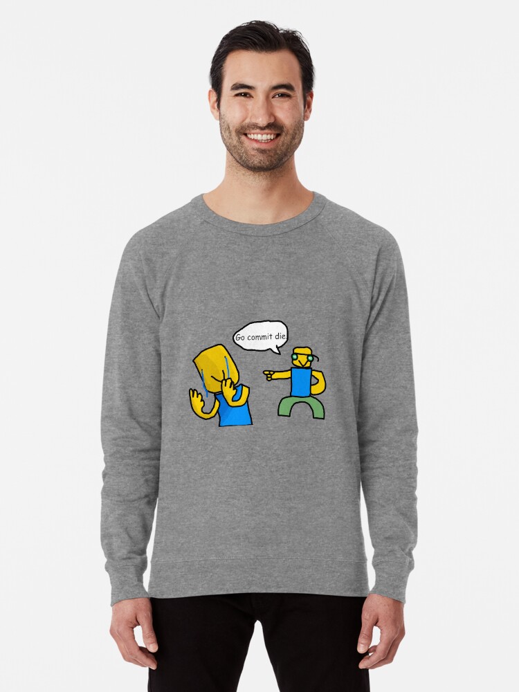 Go Commit Die Lightweight Sweatshirt By Ordinaryhatchet Redbubble - go commit die lightweight sweatshirt by ordinaryhatchet redbubble roblox go commit die t shirt by smoothnoob redbubble Go Commit Die Lightweight Sweatshirt By Ordinaryhatchet Redbubble - roblox go commit die t shirt by smoothnoob redbubble