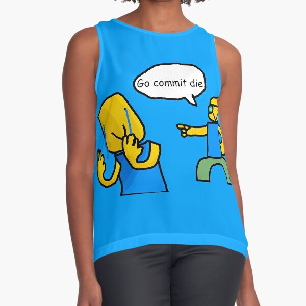 Go Commit Die Sleeveless Top By Ordinaryhatchet Redbubble - 14 best go commit die images roblox memes roblox funny