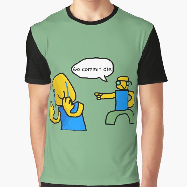 Roblox Meme T Shirts Redbubble - roblox go commit die song id