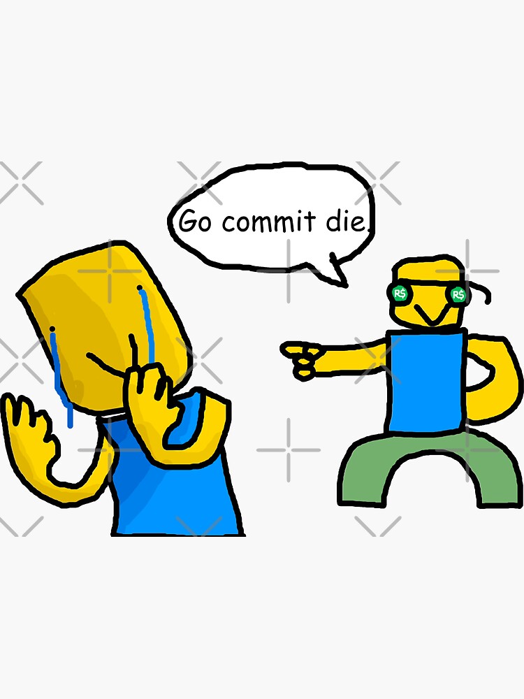 Go Commit Memes Stickers Redbubble - roblox how rude gocommitdie