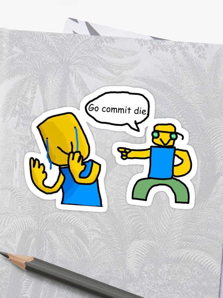 Go Commit Die Sticker By Ordinaryhatchet Redbubble - go commit die sticker