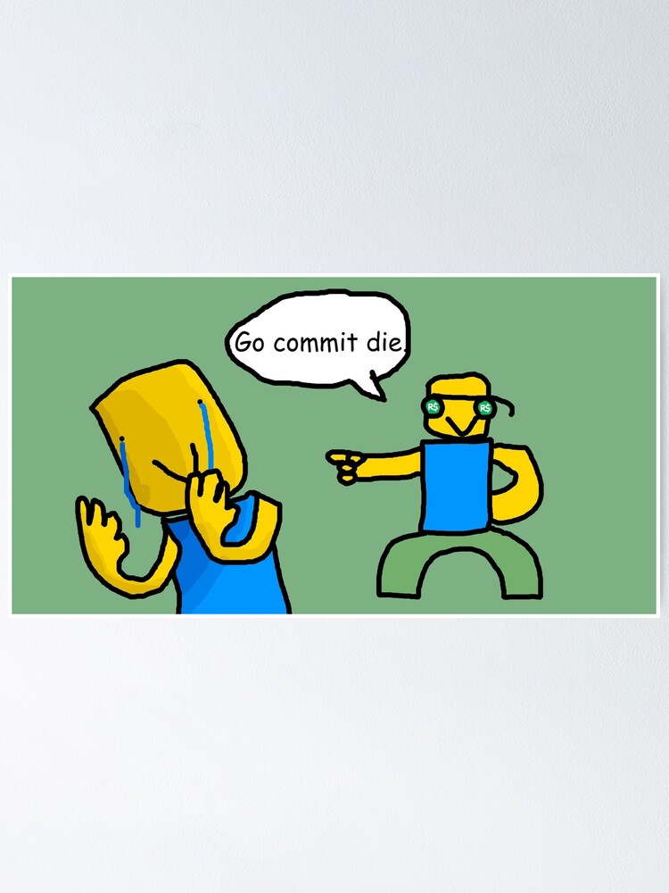 Go Commit Die Poster By Ordinaryhatchet Redbubble - roblox emoji s in a nutshell gocommitdie