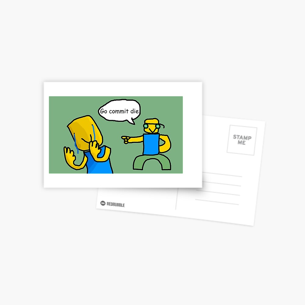 Go Commit Die Postcard By Ordinaryhatchet Redbubble - meme memes funny roblox gocommitdie image by v